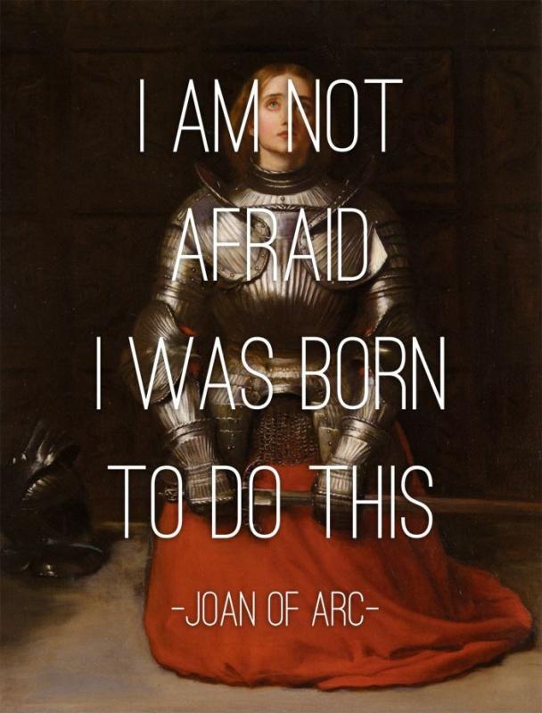 Joan of Arc Inspired the Warrior in Me. I now Stand Tall and Live the Life I was Born to Live and I am not Afraid of Public Opinion​ Anymore
