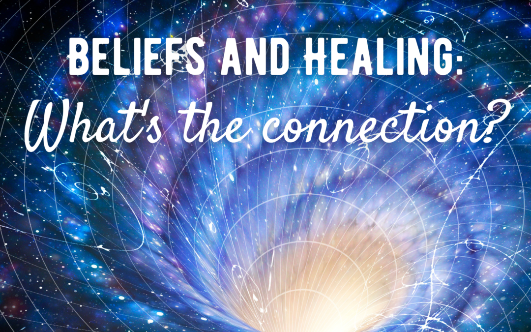 Beliefs and Your Healing: What’s the connection?